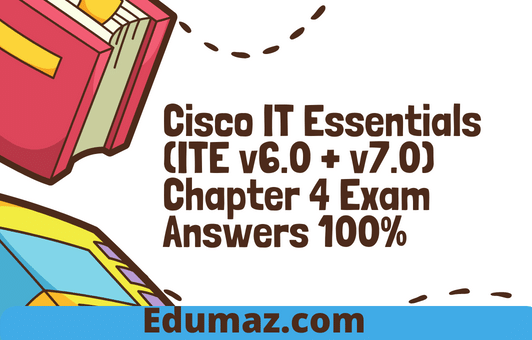Cisco IT Essentials (ITE v6.0 + v7.0) Chapter 4 Exam Answers 100%