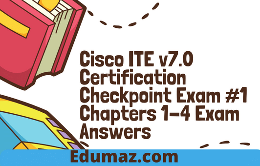 Cisco ITE v7.0 Certification Checkpoint Exam #1 Chapters 1-4 Exam Answers