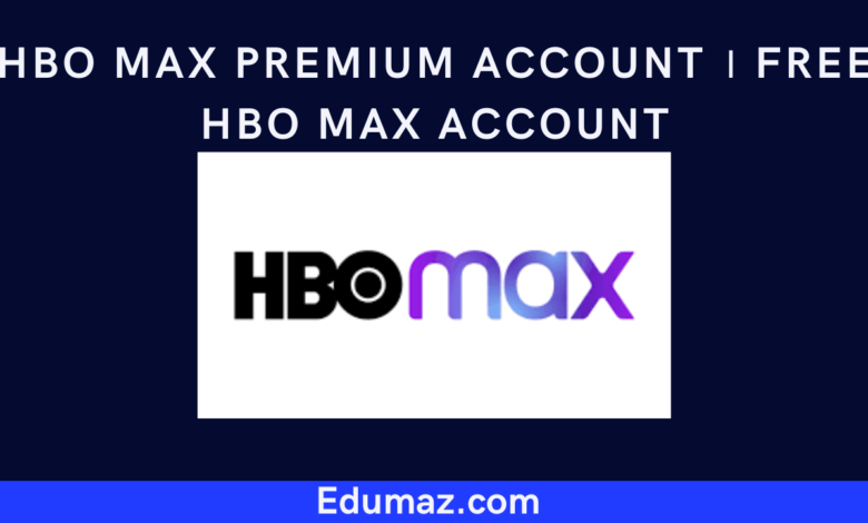 HBO Max Premium Account । Free HBO Max Account - Edumaz